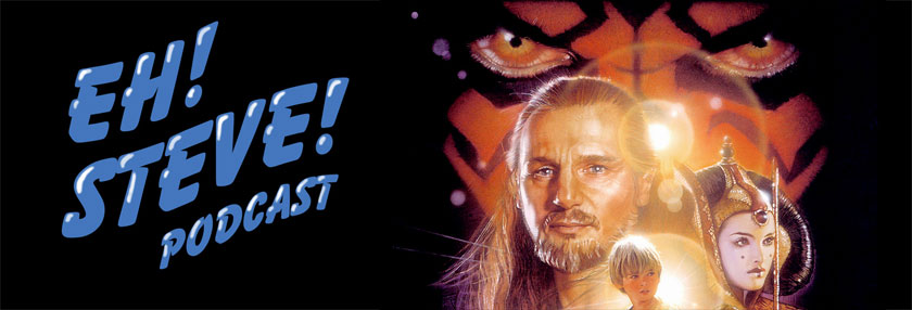 Eh! Steve! Let's Talk About The Phantom Menace